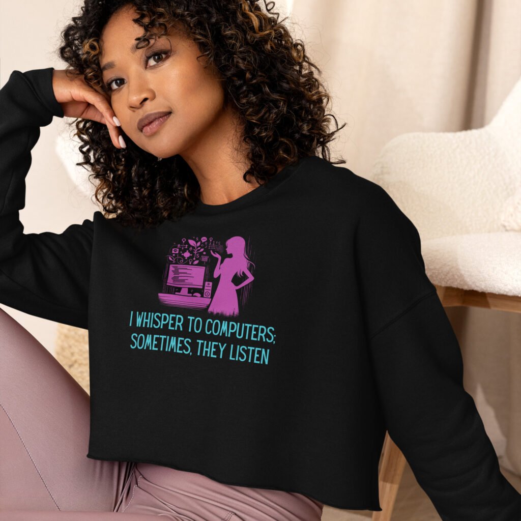 I whisper to computers sometimes they listen Crop Sweatshirt