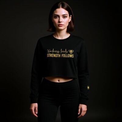 Kindness leads strength follows-Queen Bee Crop Sweatshirt