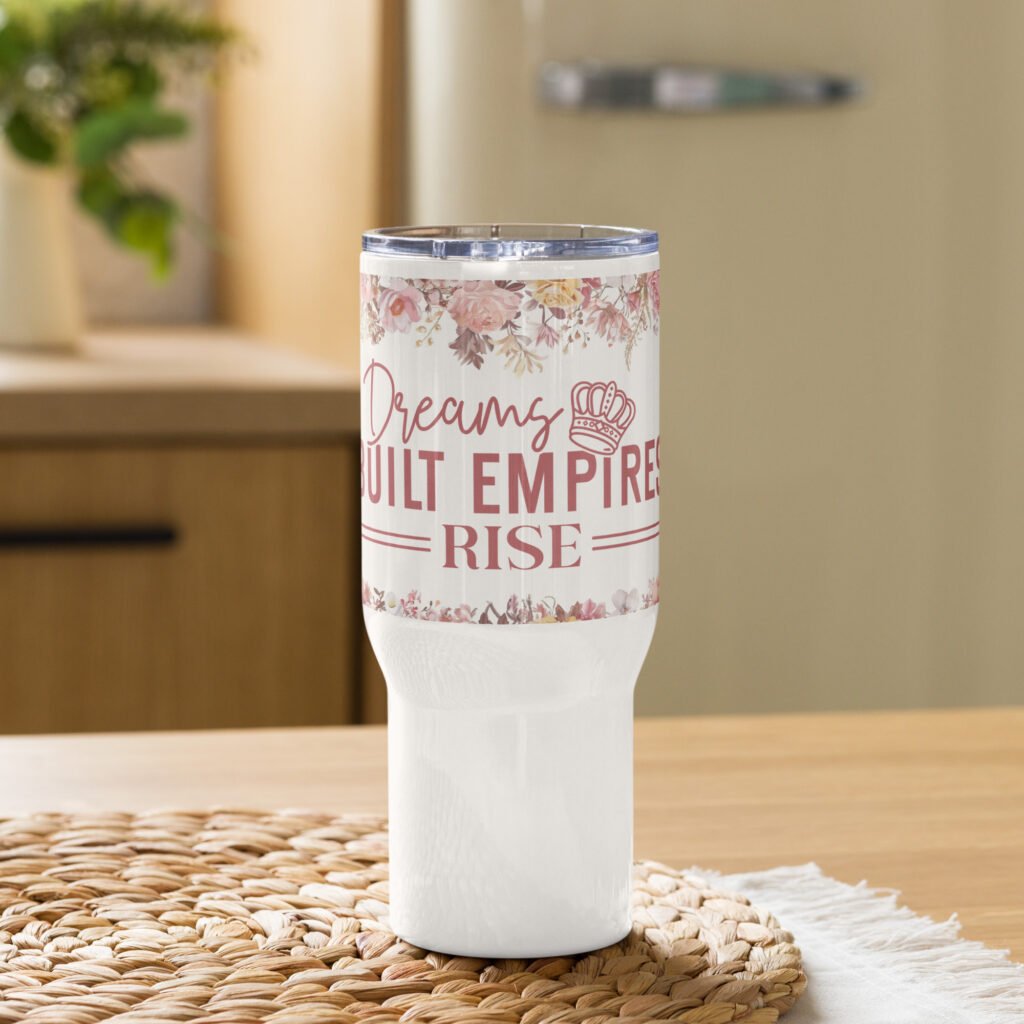 Dreams Built Empires Rise 25oz Travel mug with a handle