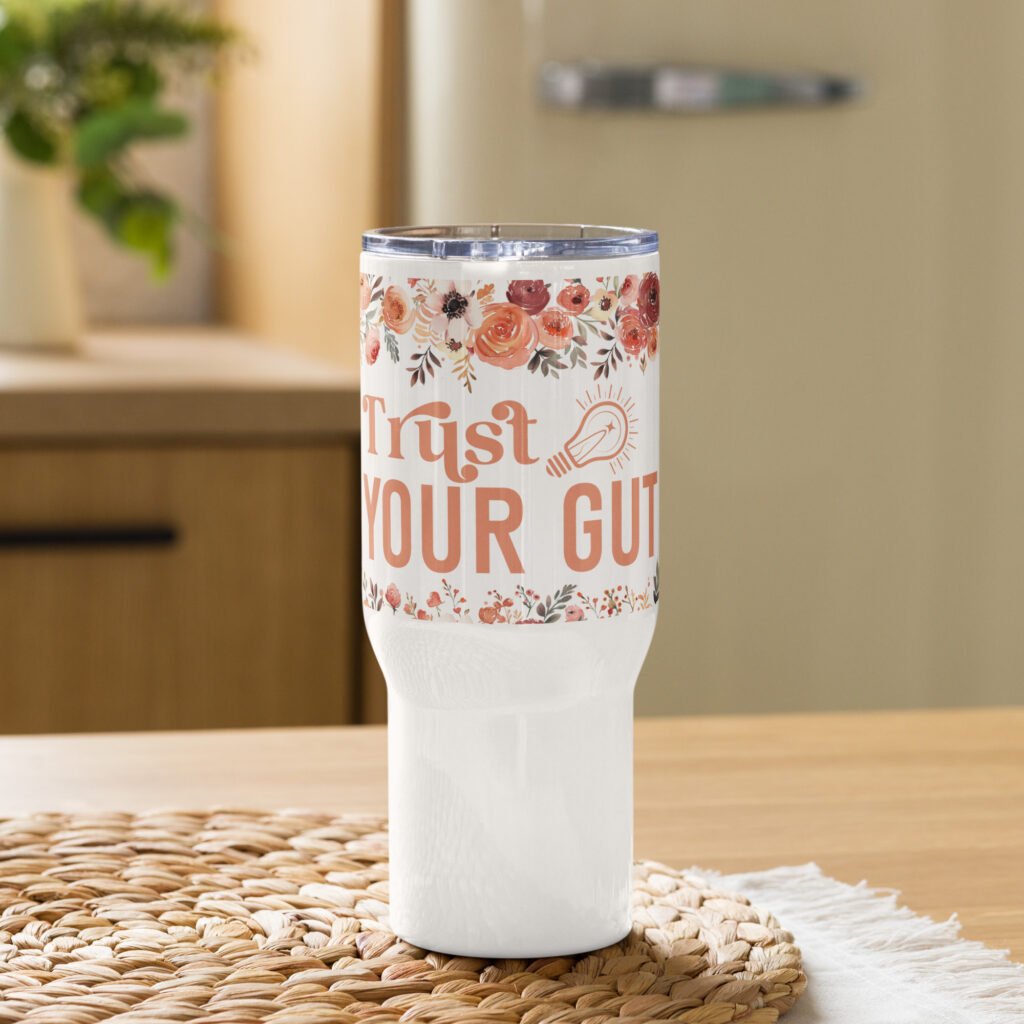 Trust Your Gut 25oz Travel mug with a handle