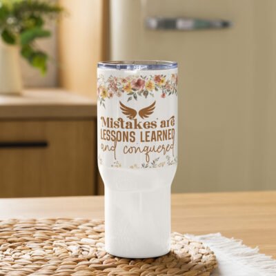 Mistakes are lessons learned and conquered 25oz Travel mug with a handle