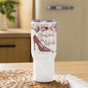 Ambition in Heels 25oz Travel mug with a handle