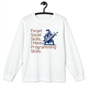 Forget Social Skills, I Have Programming Skills Unisex Long Sleeve Tee