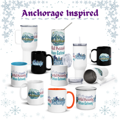 Anchorage Drinkware Collection – “Wild Beauty, Urban Gateway” | Alaska Mugs, Tumblers & Travel Cups